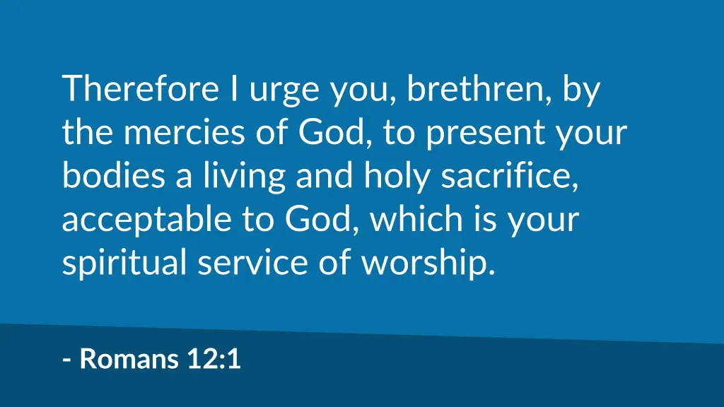 therefore i urge you brethren by the mercies