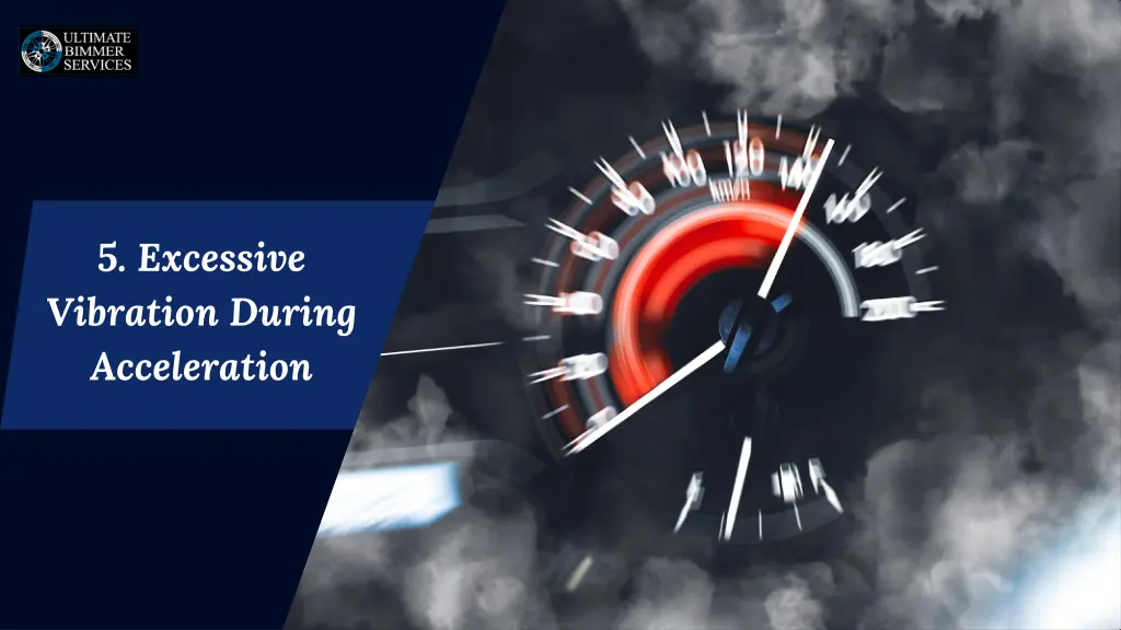 5 excessive vibration during acceleration