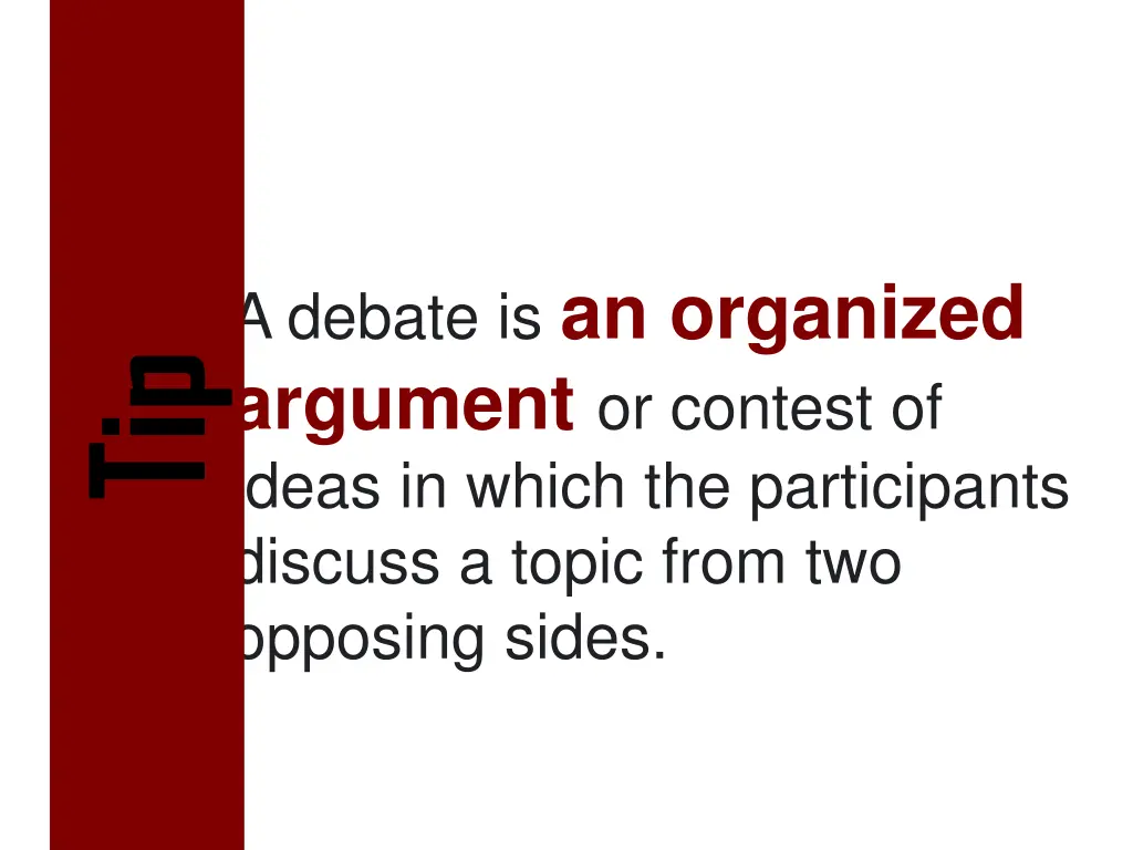 a debate is an organized argument or contest