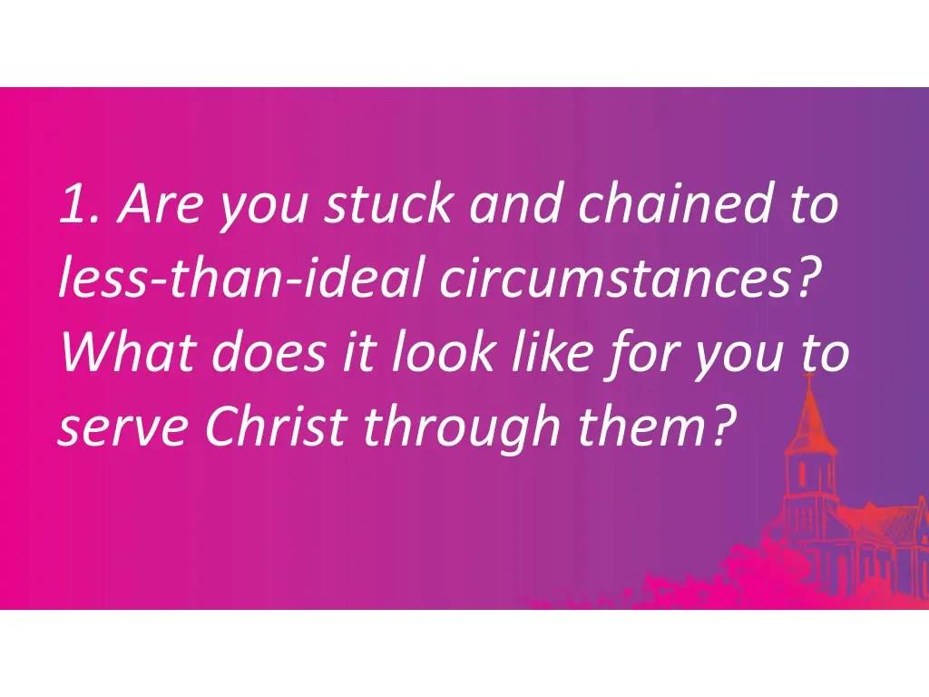 1 are you stuck and chained to less than ideal