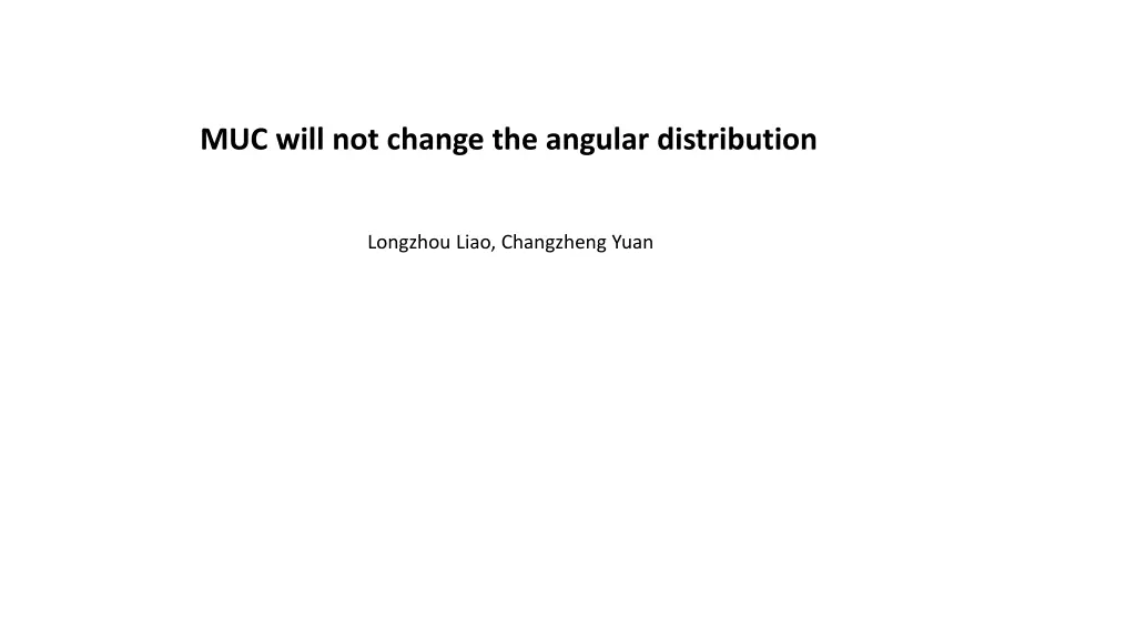 muc will not change the angular distribution
