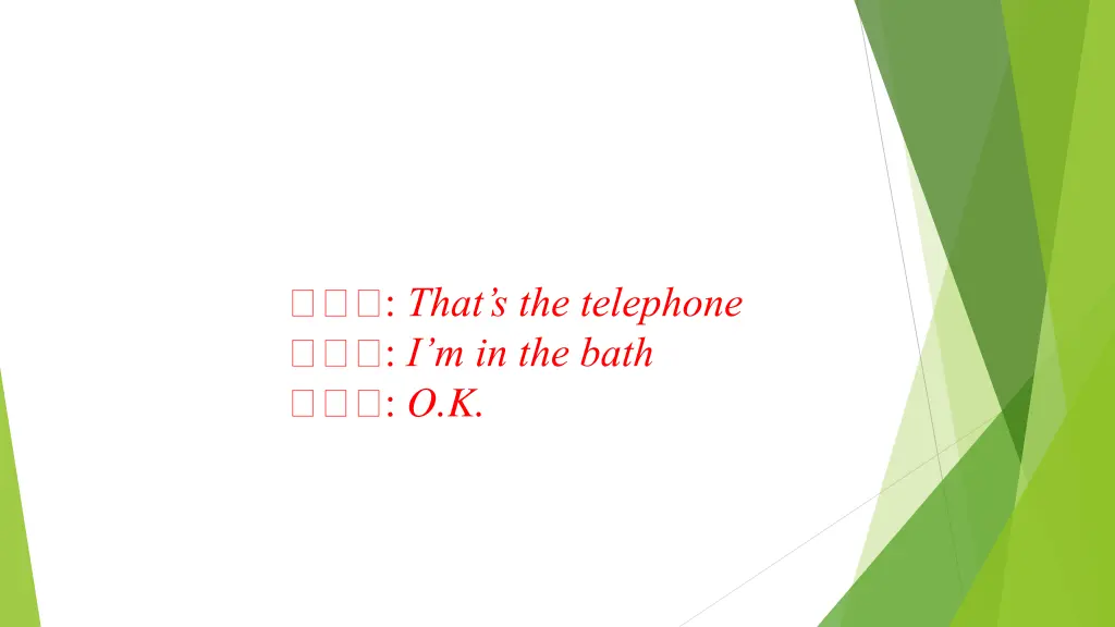 that s the telephone i m in the bath o k
