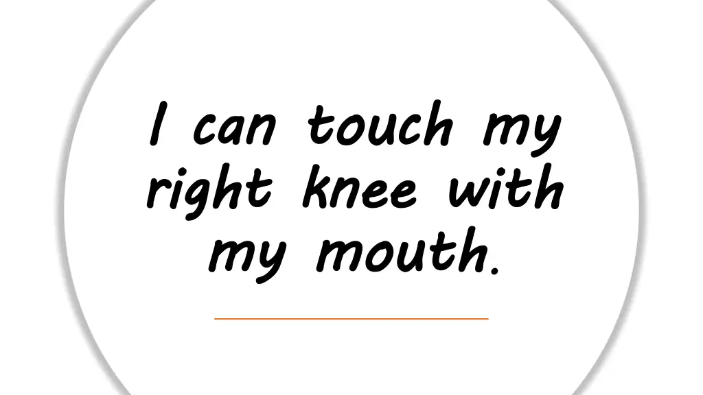i can touch my right knee with my mouth