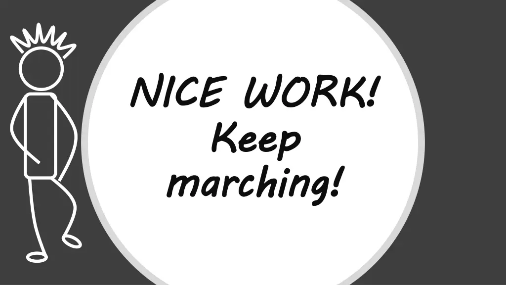 nice work keep marching