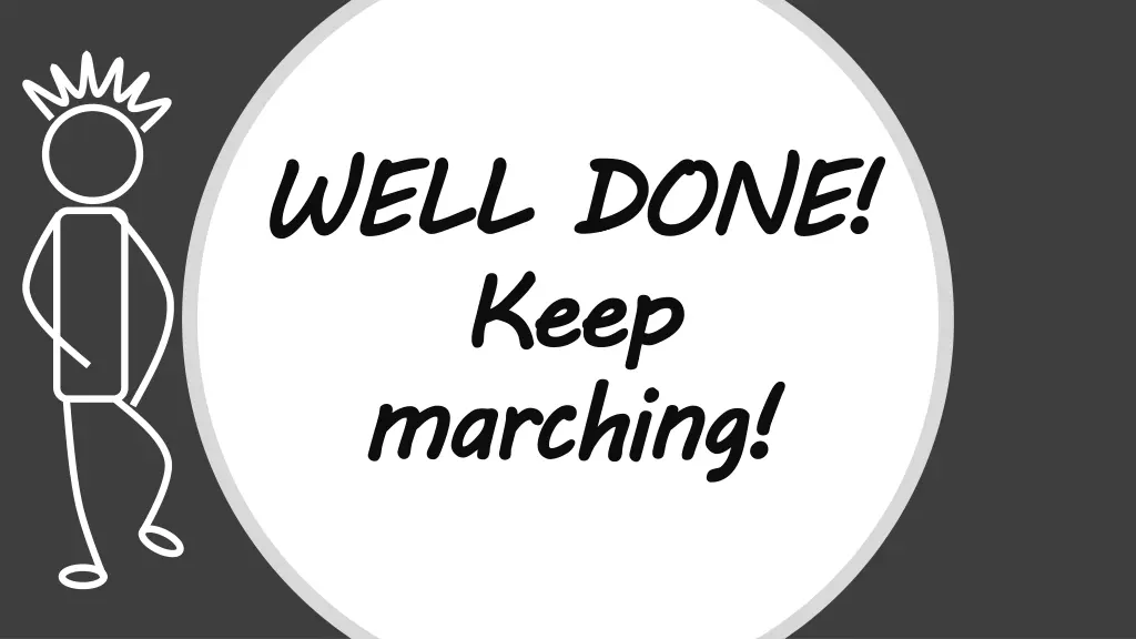 well done keep marching