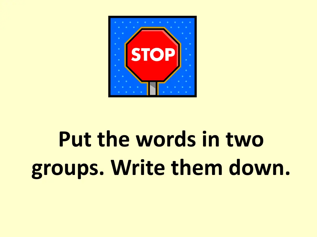 put the words in two groups write them down 2