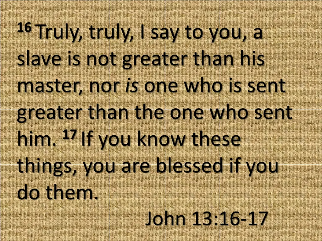 16 truly truly i say to you a slave