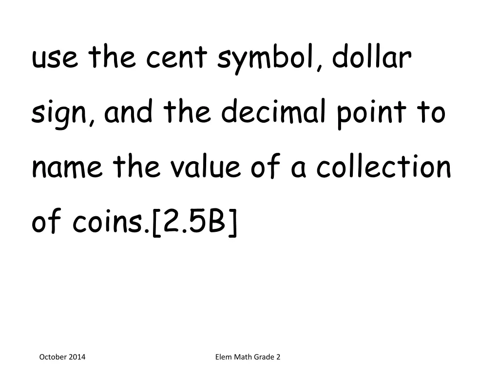 use the cent symbol dollar sign and the decimal