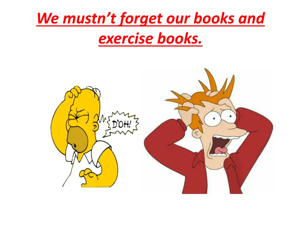 we mustn t forget our books and exercise books