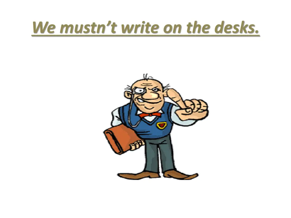 we mustn t write on the desks