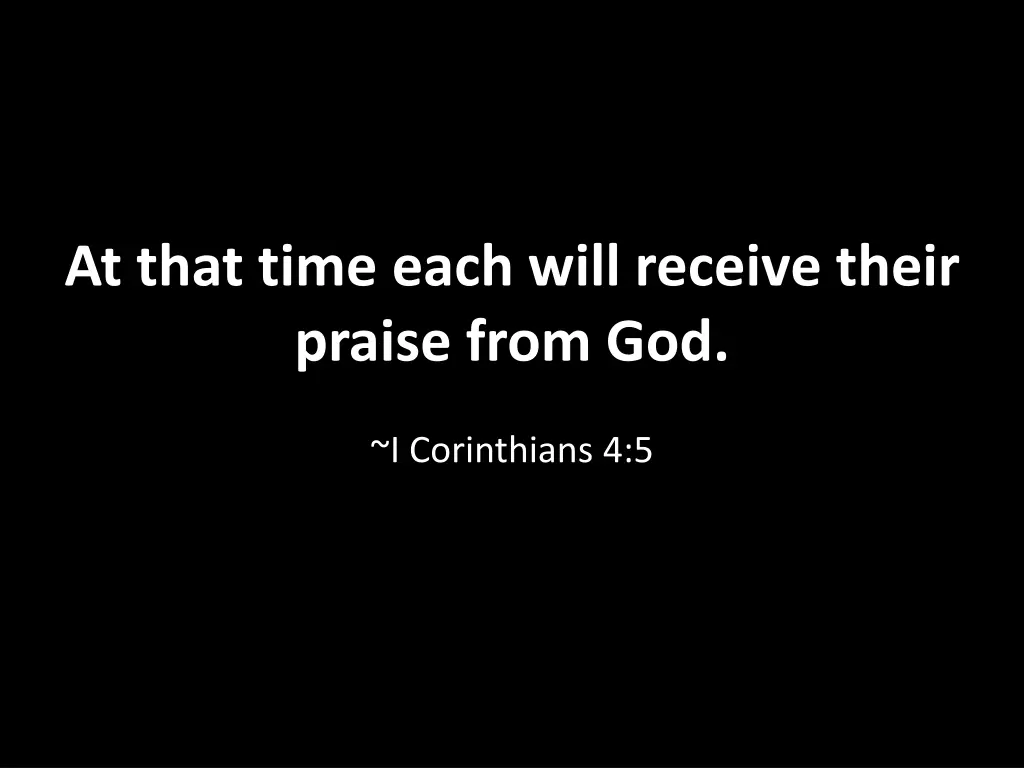 at that time each will receive their praise from