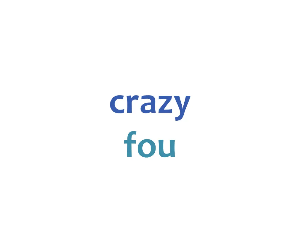 crazy fou