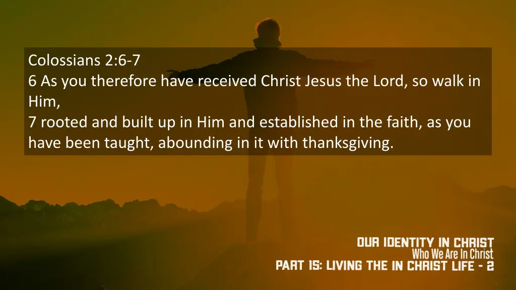 colossians 2 6 7 6 as you therefore have received