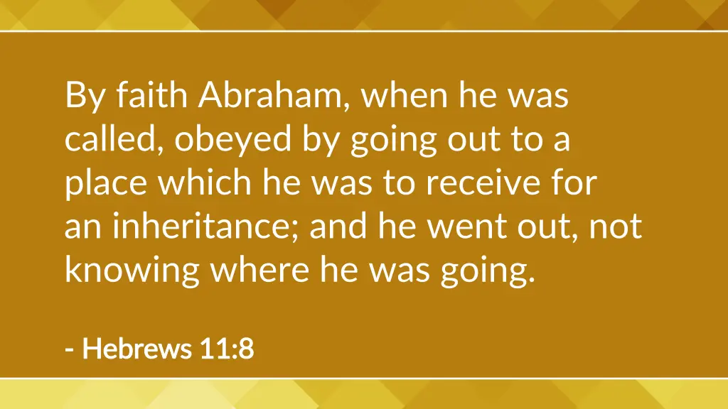 by faith abraham when he was called obeyed
