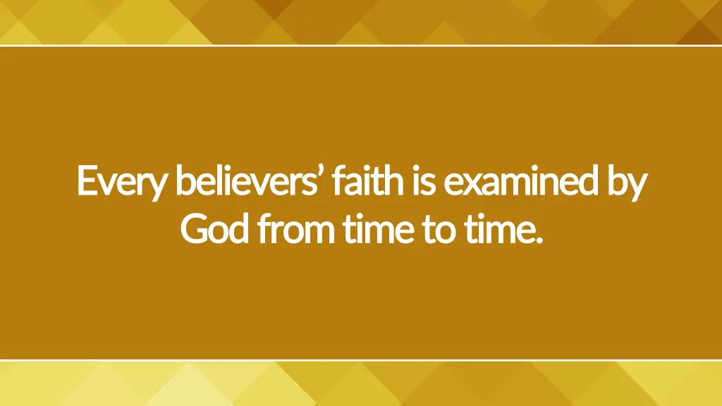every believers faith is examined by every