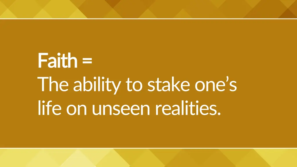 faith faith the ability to stake one s life