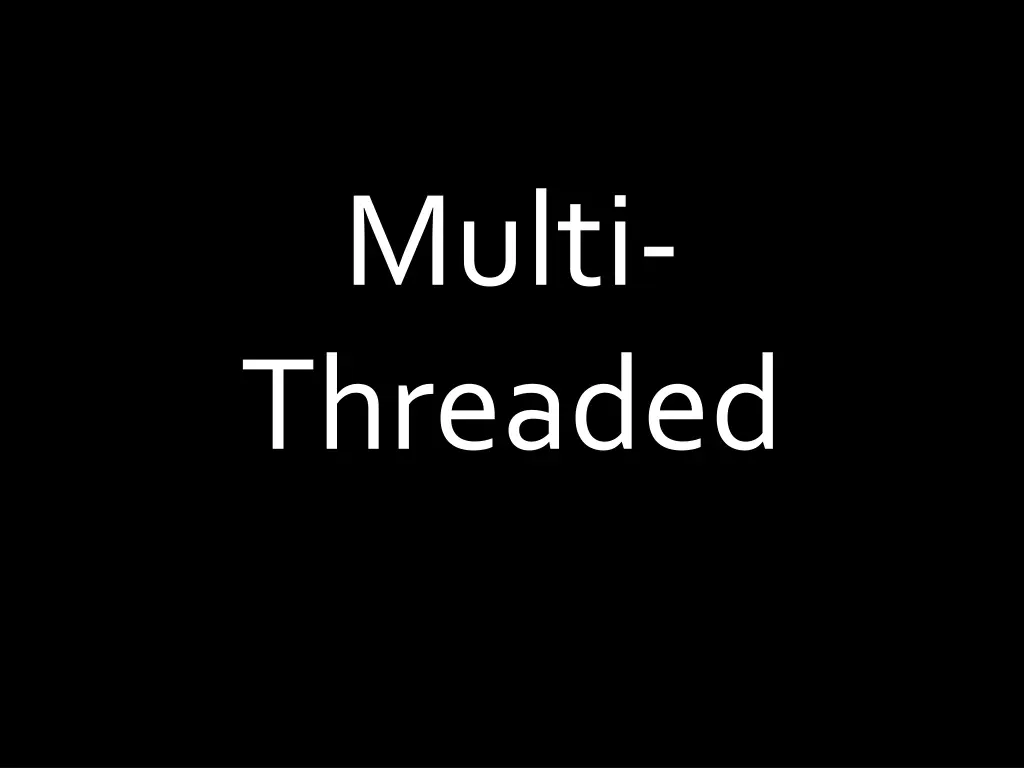 multi threaded