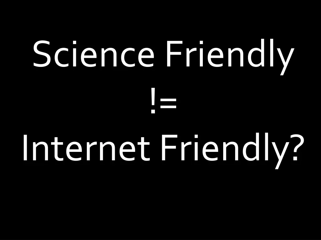 science friendly internet friendly