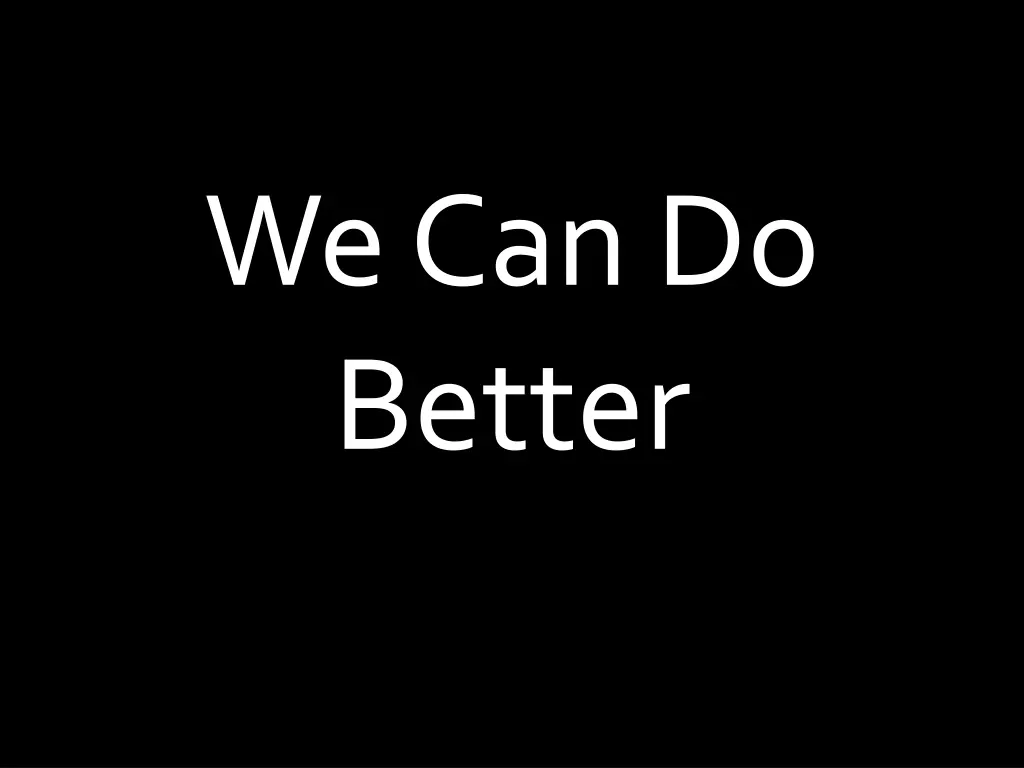 we can do better