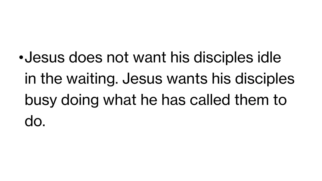jesus does not want his disciples idle