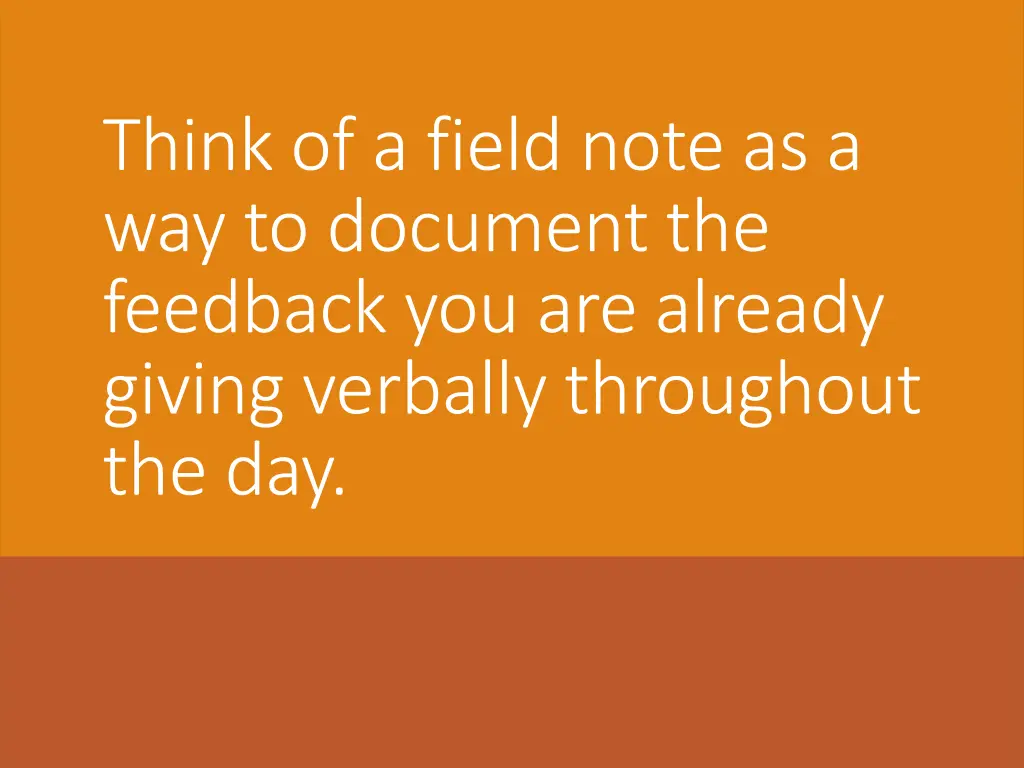 think of a field note as a way to document