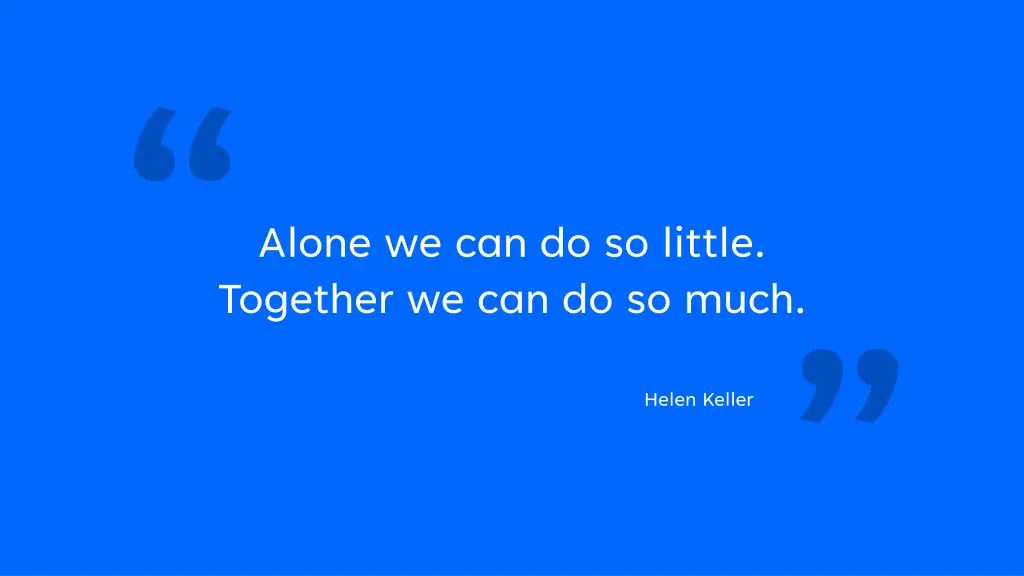 alone we can do so little together