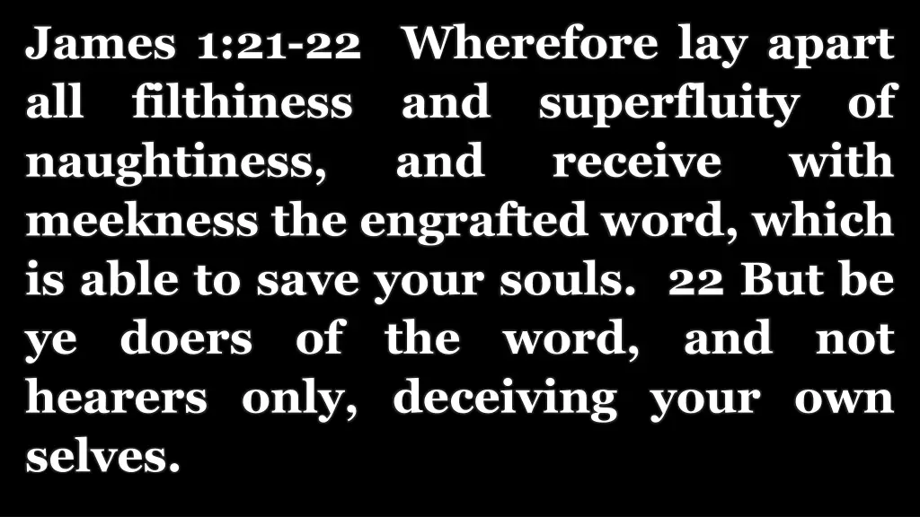james 1 21 22 wherefore lay apart all filthiness