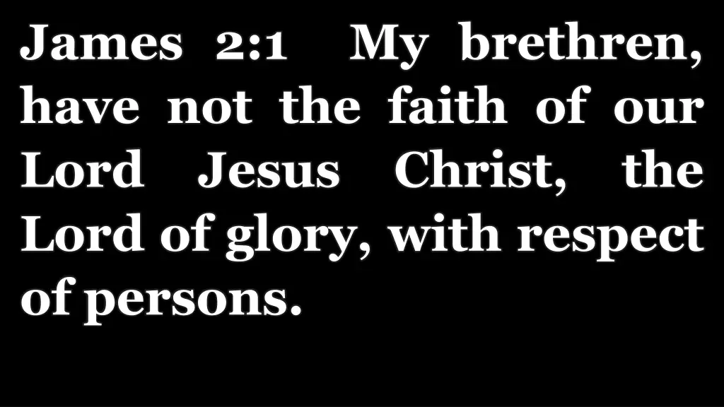 james 2 1 my brethren have not the faith