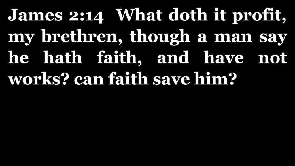 james 2 14 what doth it profit my brethren though