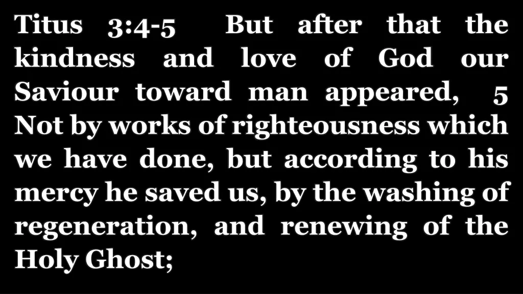 titus 3 4 5 but after that the kindness and love