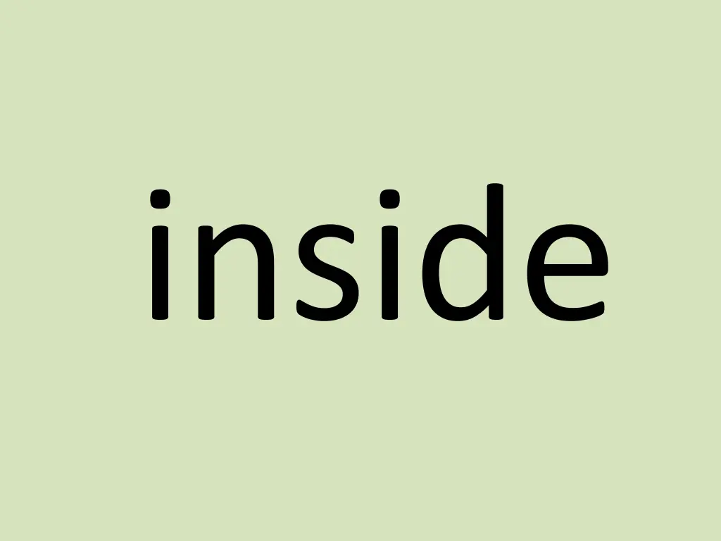inside