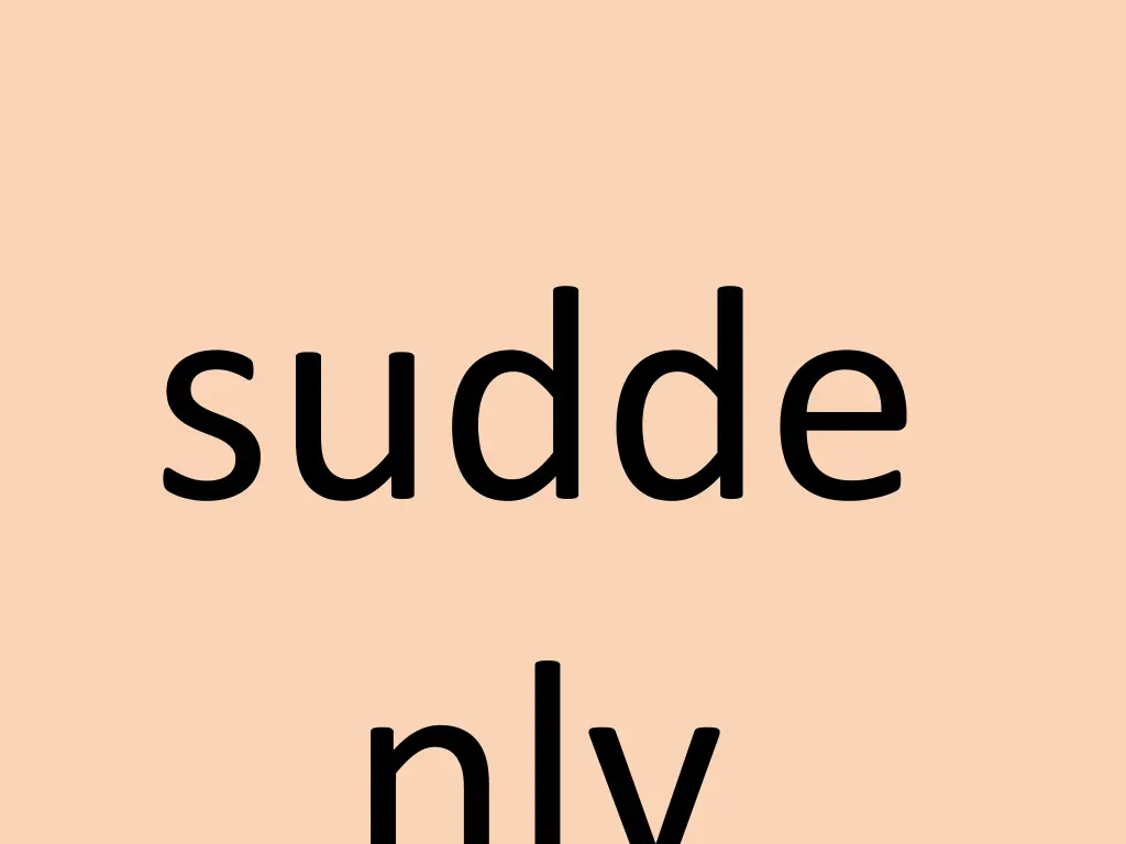 sudde nly