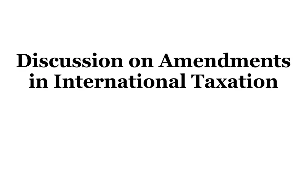 discussion on amendments in international taxation