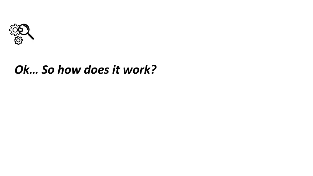 ok so how does it work