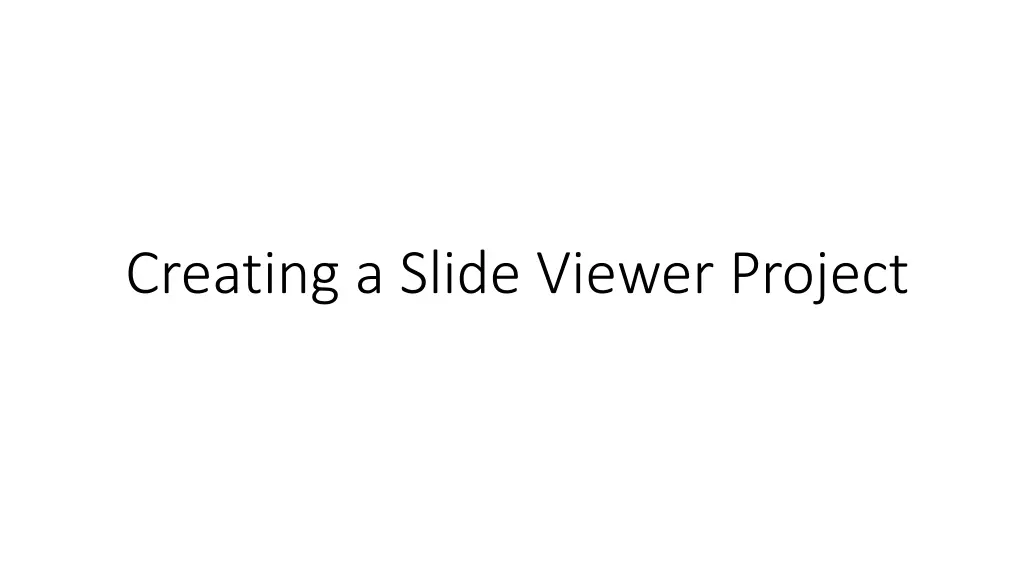 creating a slide viewer project