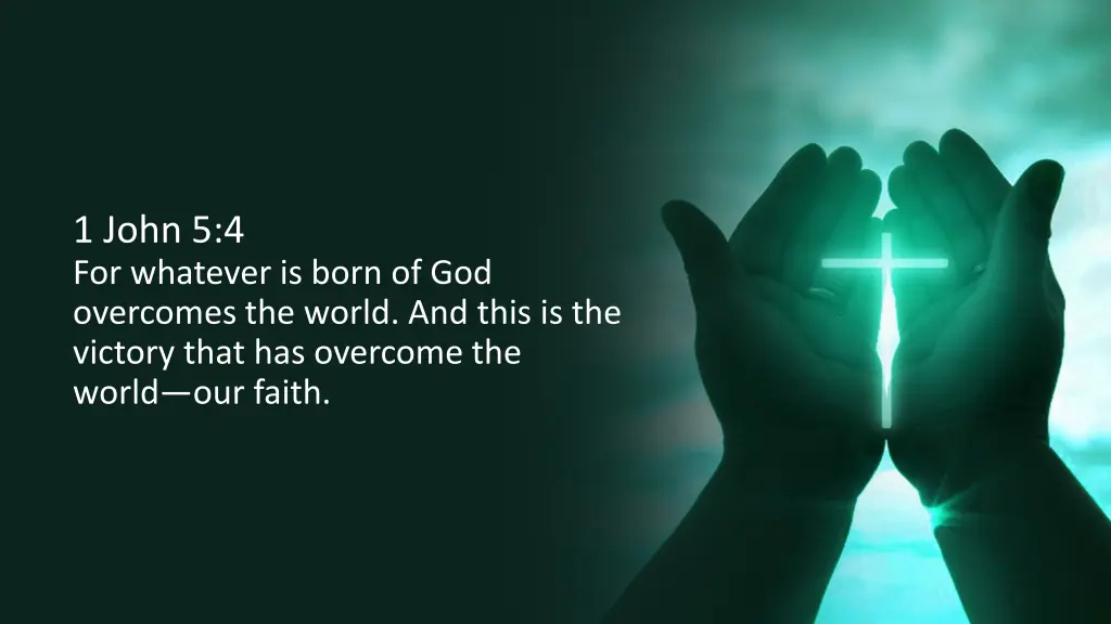 1 john 5 4 for whatever is born of god overcomes