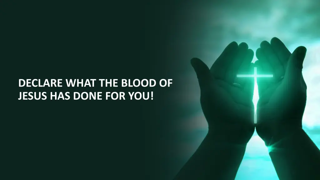 declare what the blood of jesus has done for you