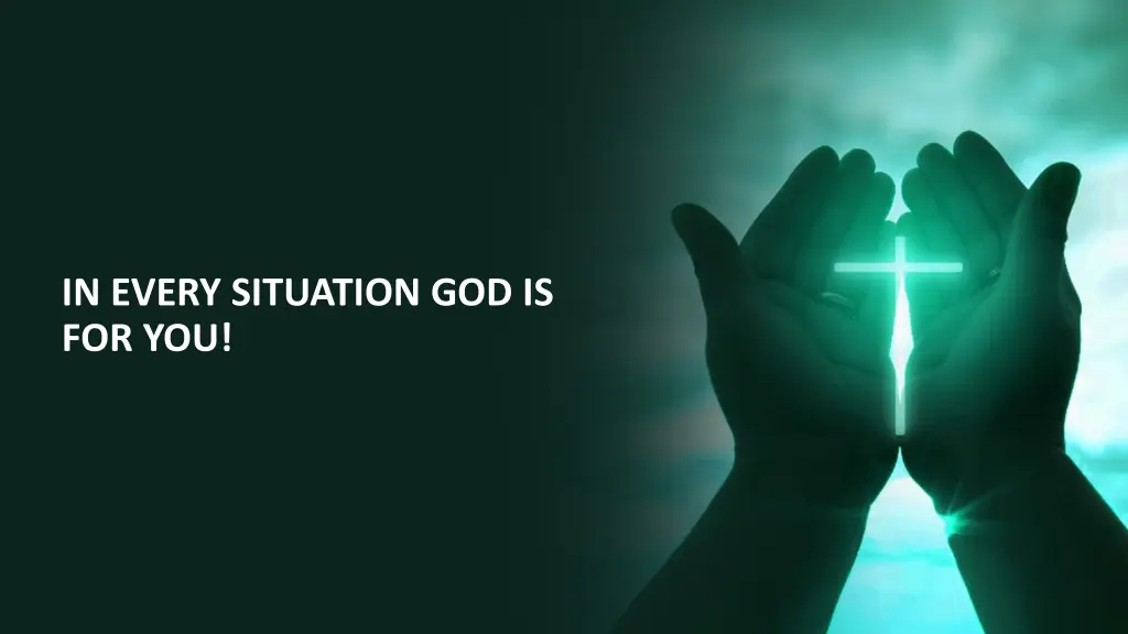 in every situation god is for you