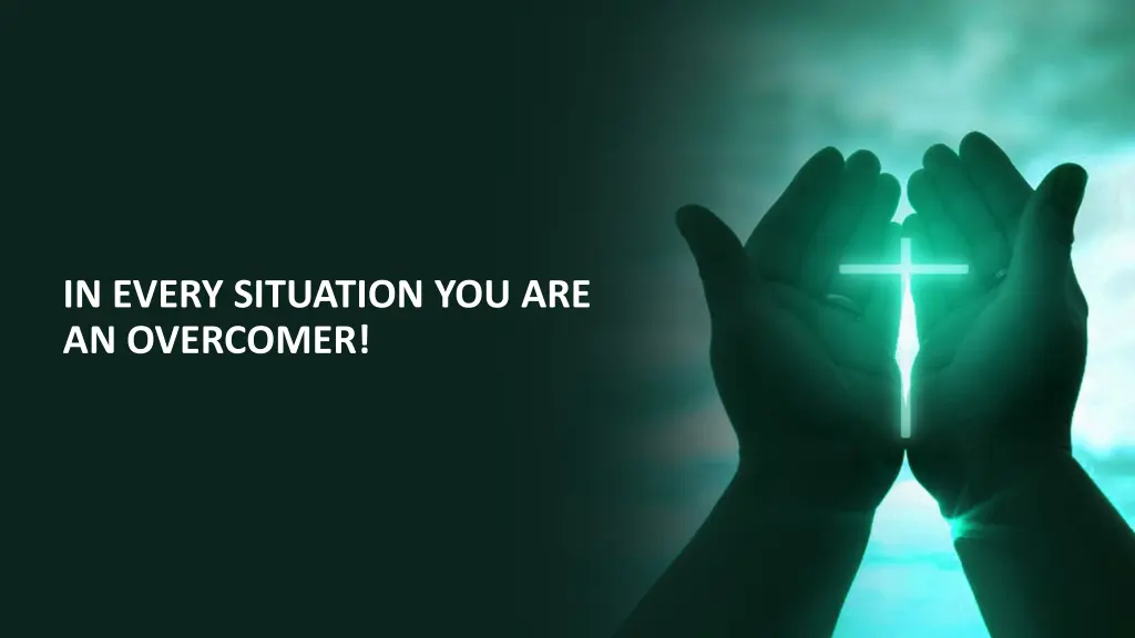 in every situation you are an overcomer