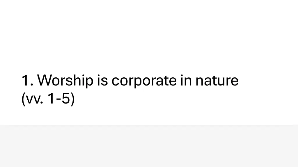 1 worship is corporate in nature vv 1 5