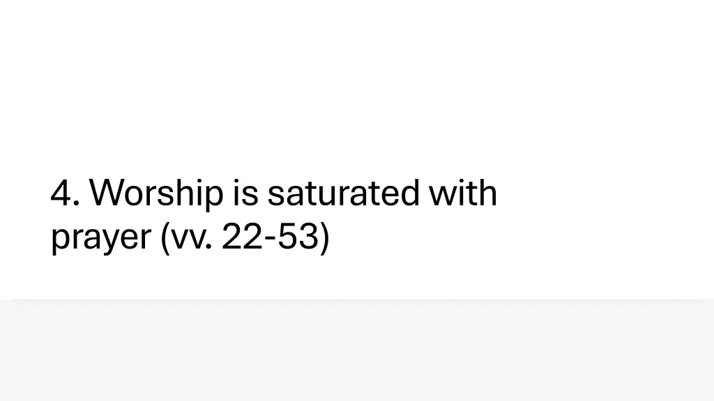 4 worship is saturated with prayer vv 22 53