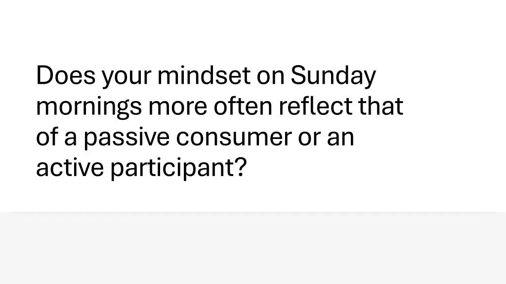does your mindset on sunday mornings more often