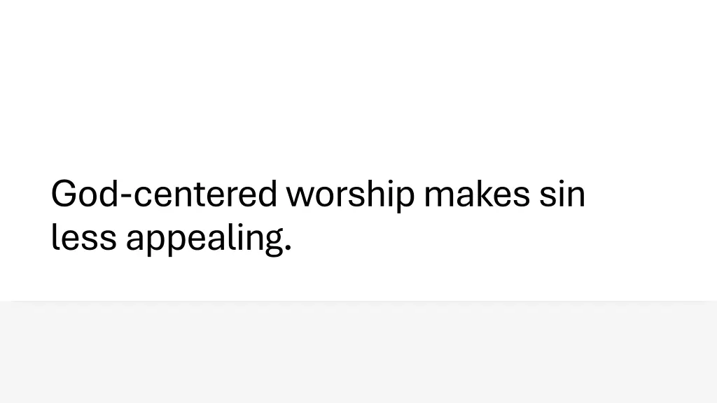 god centered worship makes sin less appealing