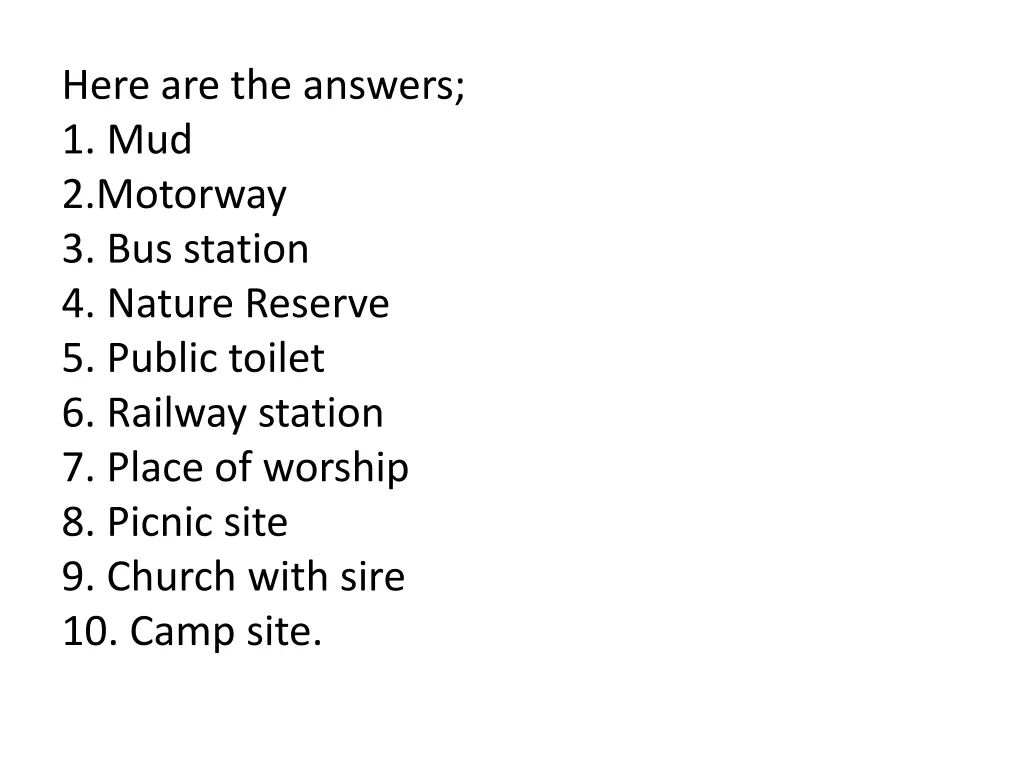 here are the answers 1 mud 2 motorway