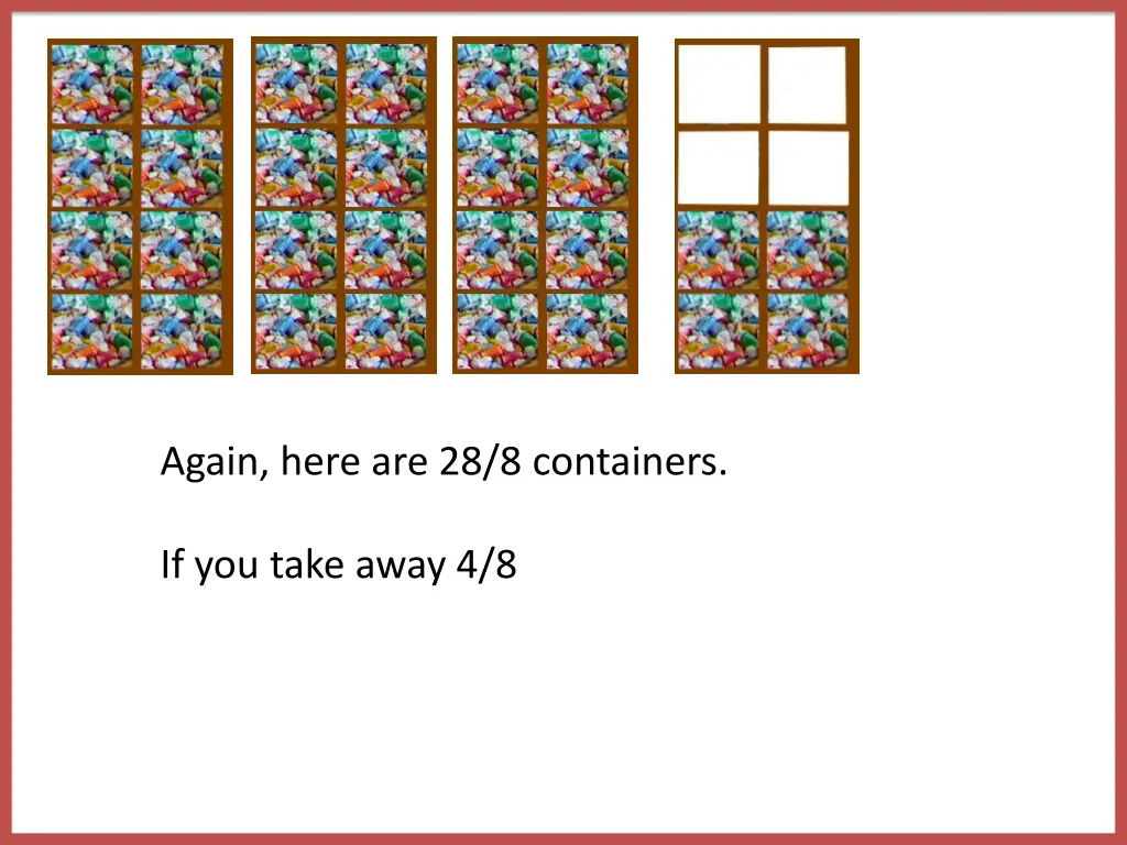 again here are 28 8 containers if you take away