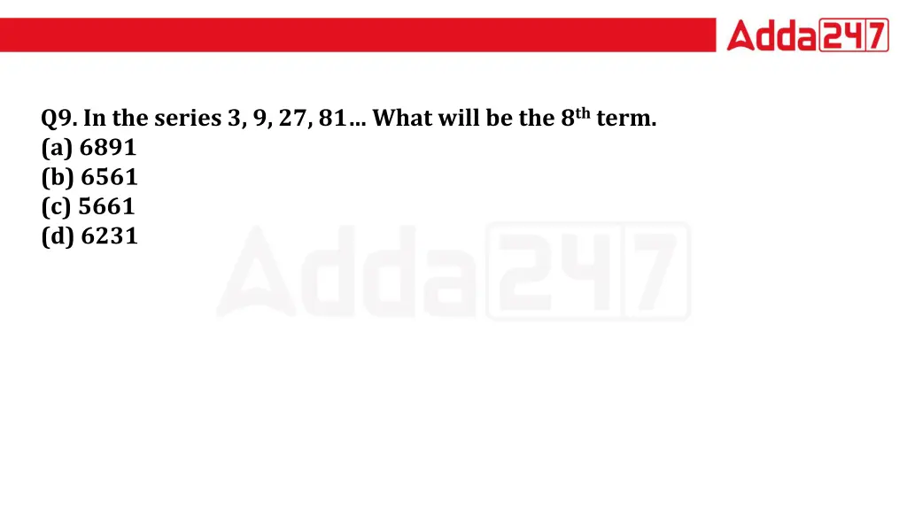 q9 in the series 3 9 27 81 what will