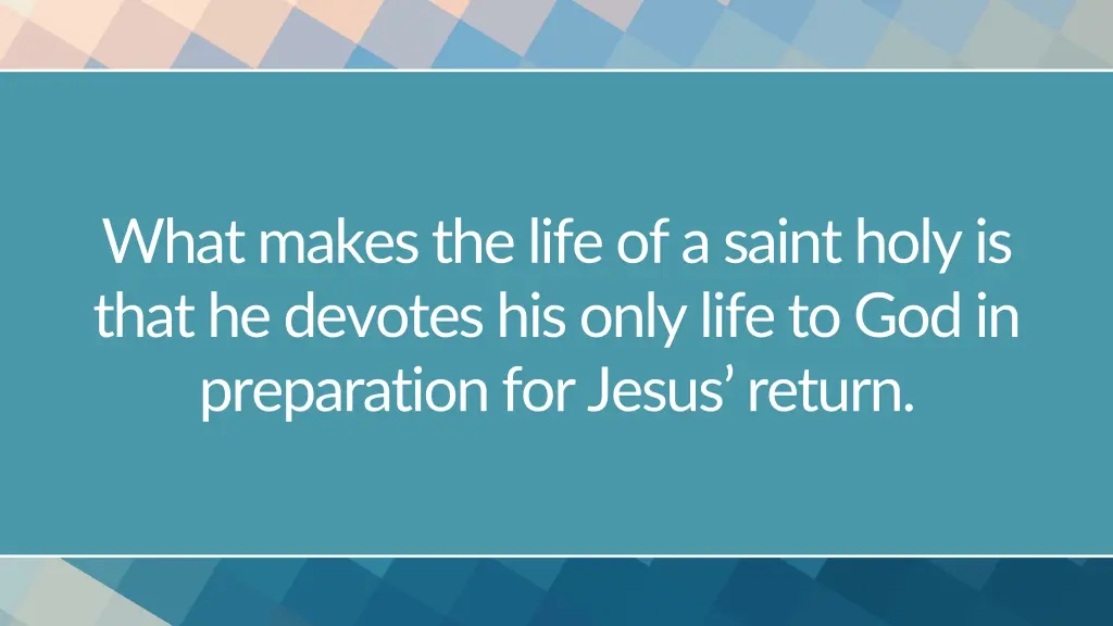what makes the life of a saint holy is that