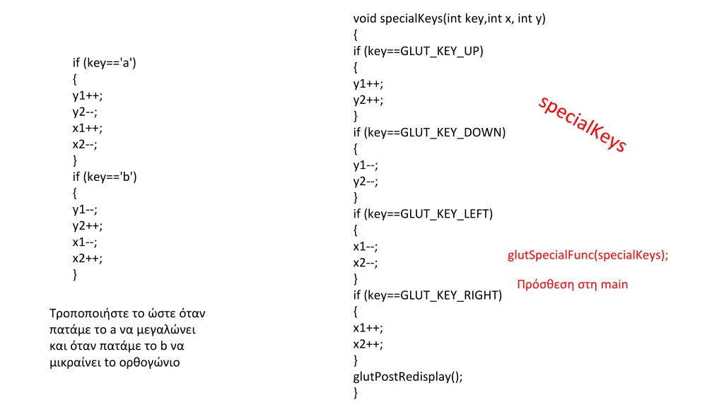 void specialkeys int key int x int y if key glut