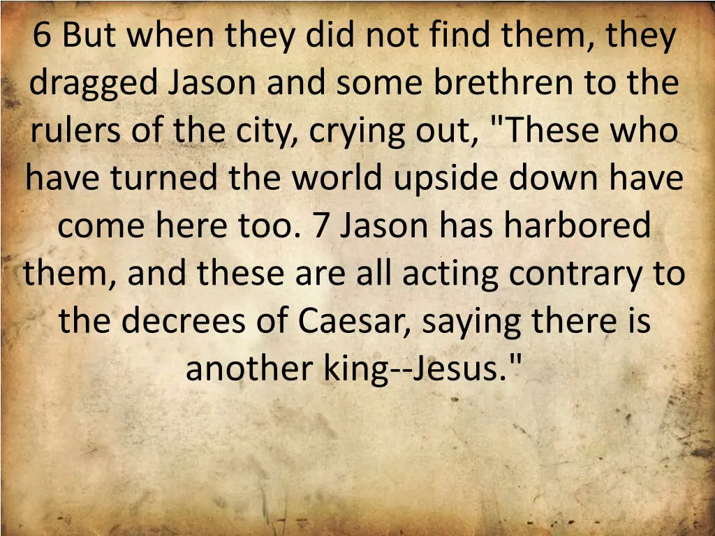 6 but when they did not find them they dragged