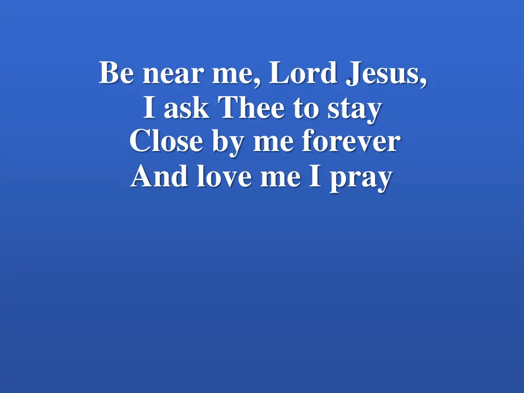 be near me lord jesus i ask thee to stay close